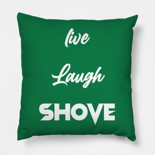 Live, Laugh, Shove Pillow