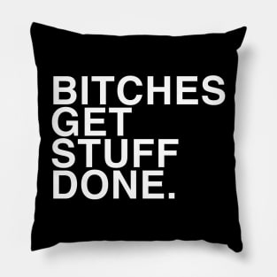 Bitches get stuff done Pillow