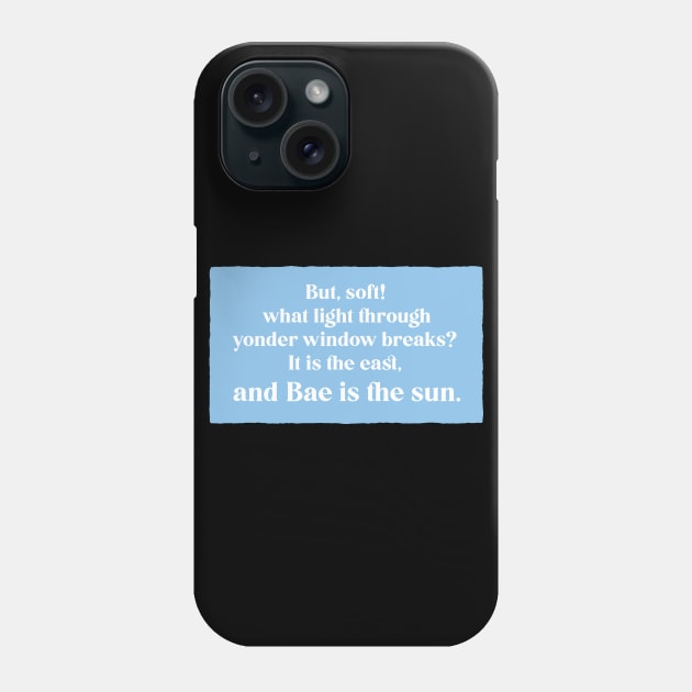 And Bae Is The Sun - Romeo and Juliet - Shakespeare Quote Phone Case by aaallsmiles