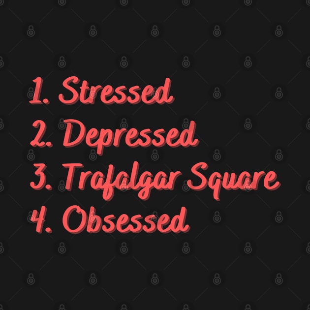 Stressed. Depressed. Trafalgar Square. Obsessed. by Eat Sleep Repeat