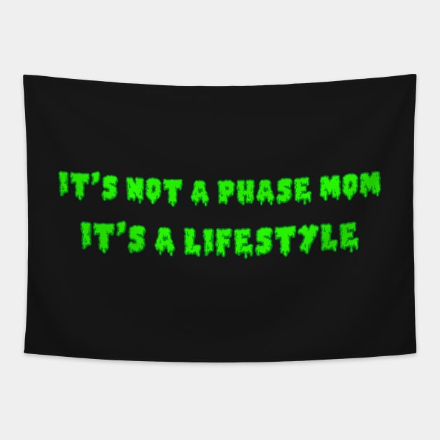 It's Not A Phase Mom It's A Lifestyle Tapestry by FlashmanBiscuit