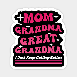 Mom Grandma Great Grandma I Just Keep Getting Better Mom Magnet