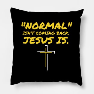 NORMAL ISN'T COMING BACK JESUS IS Pillow