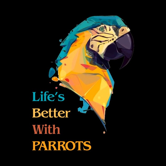 Life's Better With Parrots Fabulous Clothing Bird Lover Gift by SweetMay