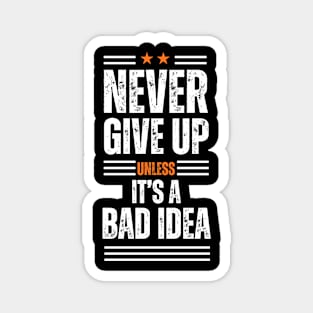 Never give up is bad advice terrible idea Magnet