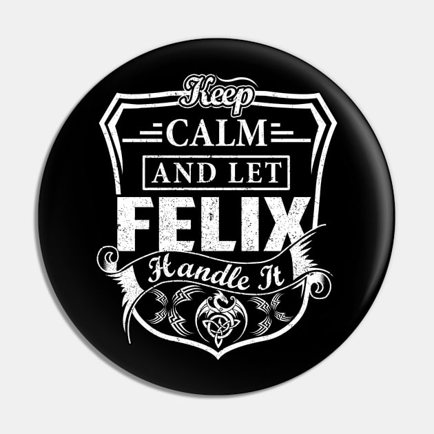 Keep Calm and Let FELIX Handle It Pin by Jenni