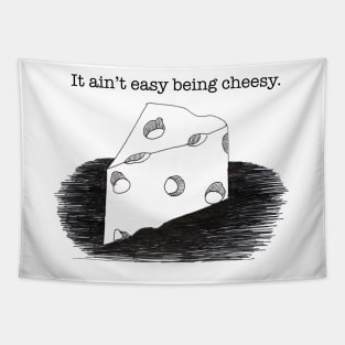 It ain't easy being cheesy Tapestry