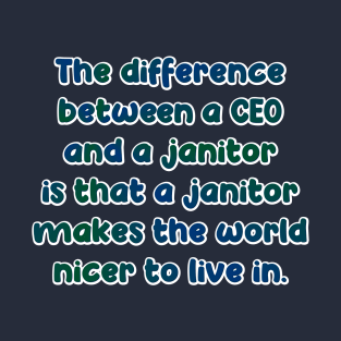 The difference between a ceo and a janitor T-Shirt