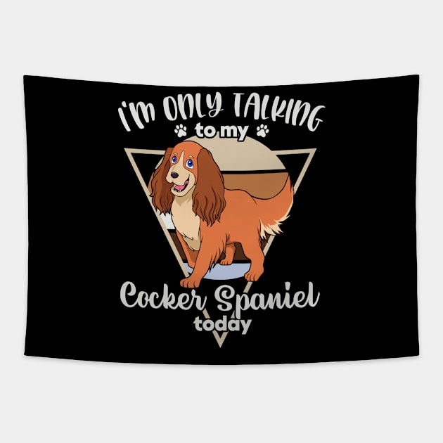 I'm only talking to my Cocker Spaniel Tapestry by Modern Medieval Design