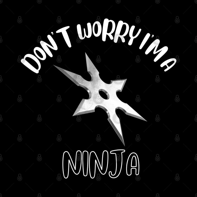 Don't Worry I'm A Ninja by NivousArts