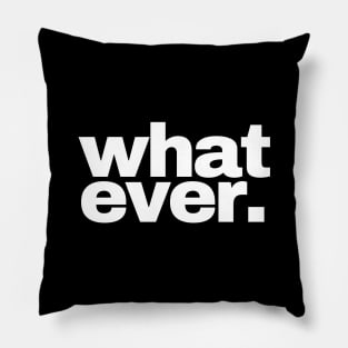 Whatever (2) Pillow