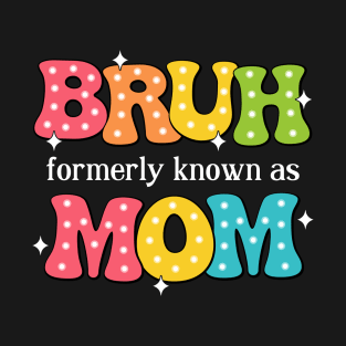 Bruh Formerly Known As Mom T-Shirt