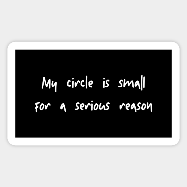 My Circle Is Small For A Serious Reason Social Distancing Sticker Teepublic