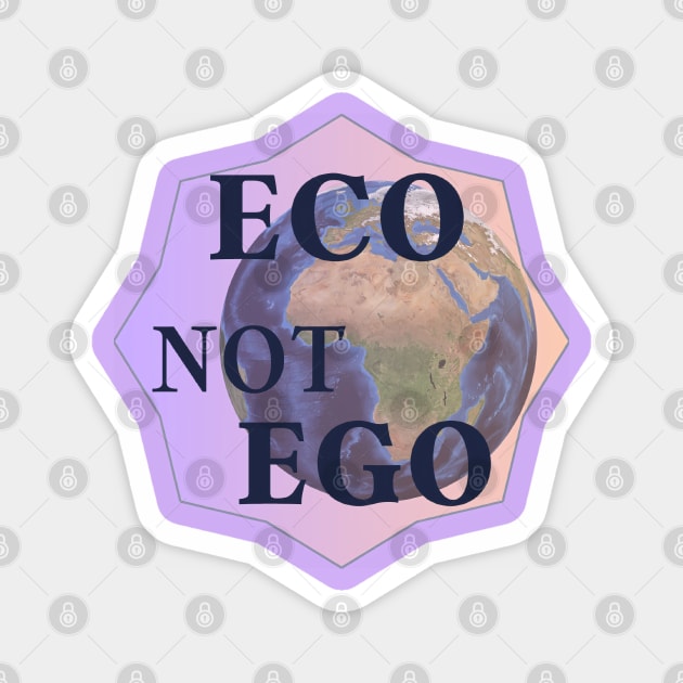 "Eco Not Ego" Sustainable Lifestyle Design | Environmentally Friendly Stickers, T-Shirts and More! Magnet by 777Design-NW