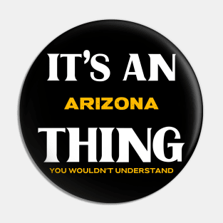 It's an Arizona Thing You Wouldn't Understand Pin