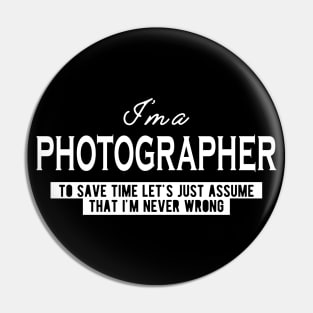 Photographer - Let's just assume I'm never wrong Pin