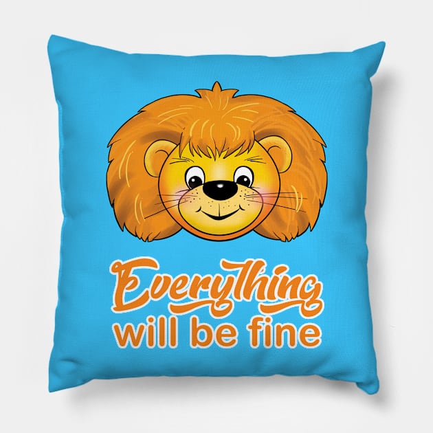 "Everything will be fine" calligraphy text, positive quotes, Kindness,Teddy Lion smiling illustration, funny animal modern cute design, hand drawn cartoon Pillow by sofiartmedia