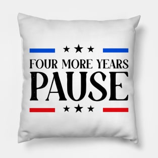 Four More Years Pause Election 2024 Political Humor Pillow