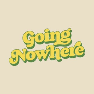 Going Nowhere T-Shirt