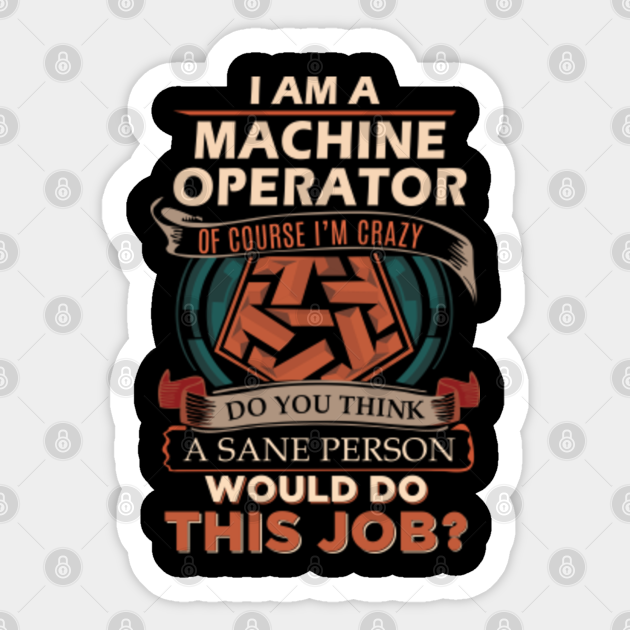 Machine Operator Sticker - Custom Graphic Sane Person 2 Gift Item Sticker - Machine Operator - Sticker