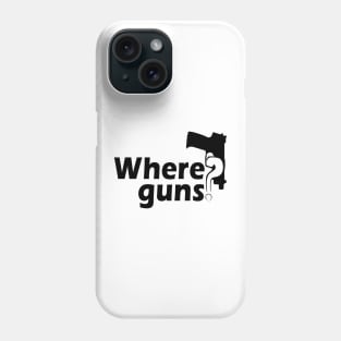 Where Guns? Black Phone Case