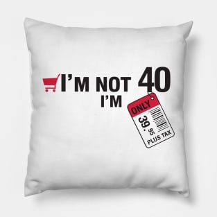 I'm not 40 Pillow