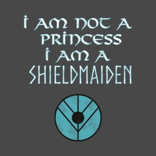 I Am not a Princess I am a Shieldmaiden T-Shirt