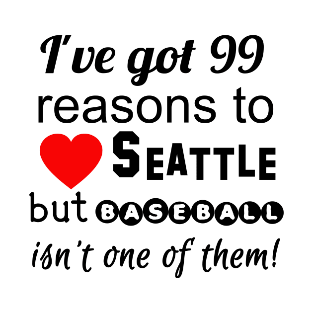 99 Reasons to Love Seattle But Baseball Isn't One by Scarebaby