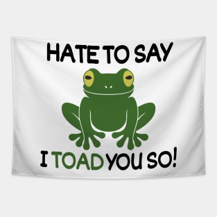 Hate to say I toad you so!! Tapestry