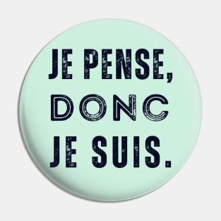 René Descartes quote: Je pense, donc je suis. (dark text) Pin