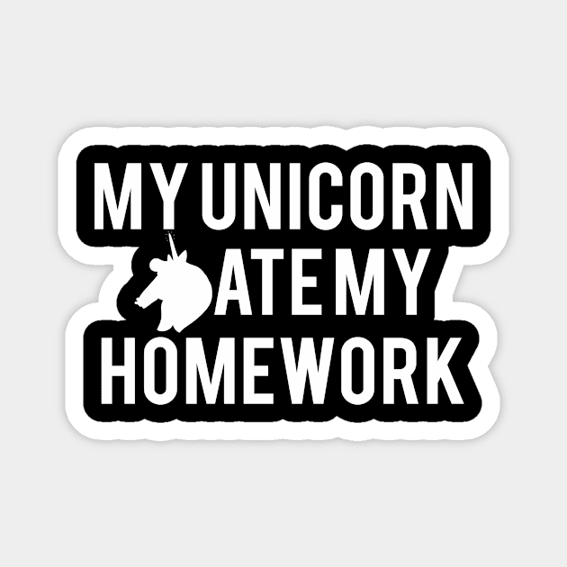 Clever Gift My Unicorn Ate My Homework Magnet by StacysCellar