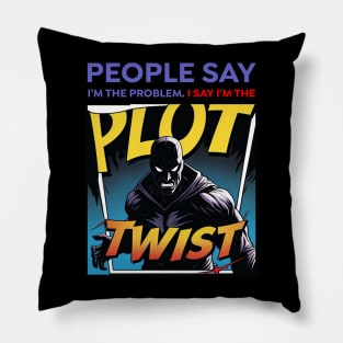 People Say I’m the Problem – Plot Twist Comic Villain | Sarcastic Funny Pillow