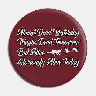 Gloriously Alive Today Pin