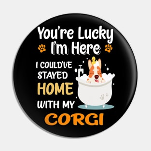 I Could Have Stayed Home With Corgi (135) Pin