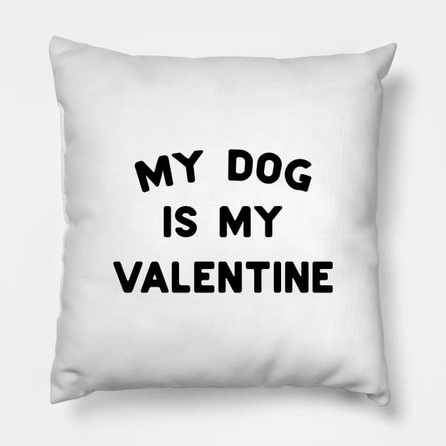 My Dog Is My Valentine Black Typography Pillow by DailyQuote