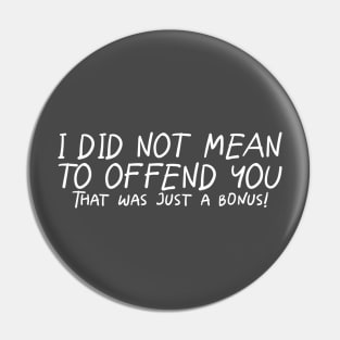 I Did Not Mean To Offend You... Pin