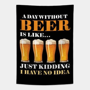 A Day Without Beer Is Like Just Kidding I Have No Idea Tapestry