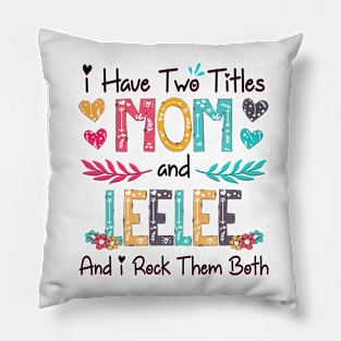 I Have Two Titles Mom And Leelee And I Rock Them Both Wildflower Happy Mother's Day Pillow