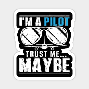 I'm a Pilot Trust Me...Maybe Magnet