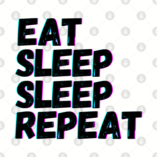 Eat Sleep Sleep Repeat by blueduckstuff