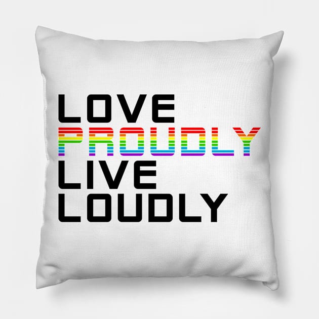 love proudly live loudly Pillow by chromatosis