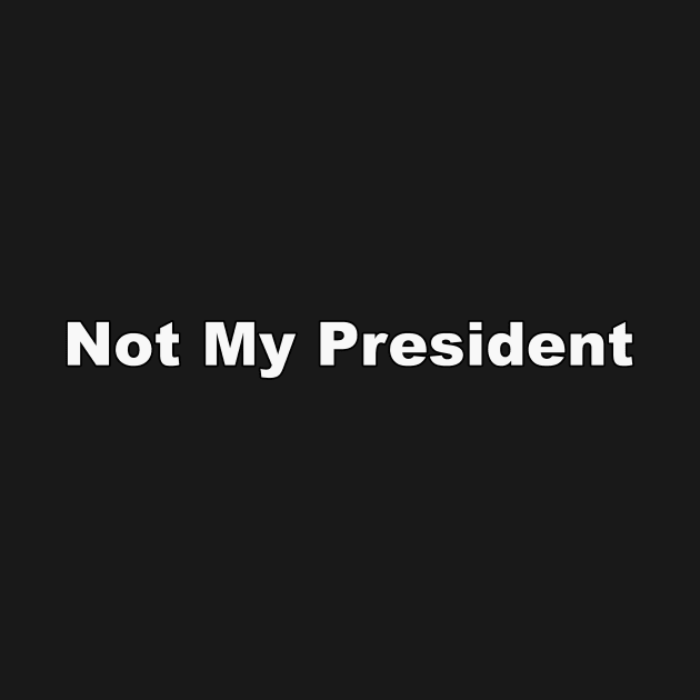 Not My President by Basilisk