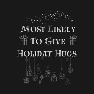 Most Likely To Give Holiday Hugs T-Shirt