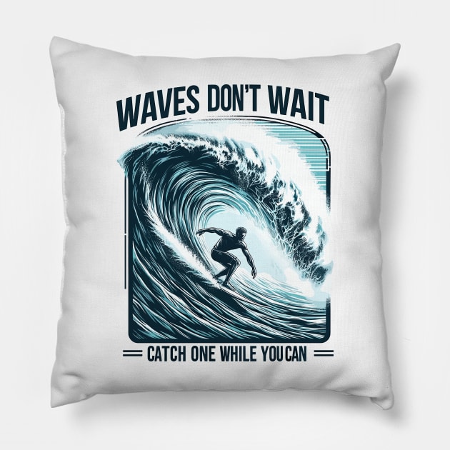 Waves Don't Wait, Catch One While You Can Surfing Big Wave Surfer Surfboard Ocean Great Wave tropical beach palm tree relaxing waves coast summer vacation vacay vibes vacay mood Beach Life Pillow by Tees 4 Thee