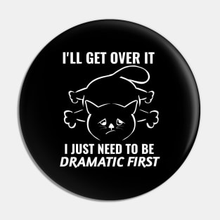 I just need to be dramatic first - dramatic person gift - dramatic cat Pin