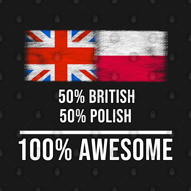 50% British 50% Polish 100% Awesome - Gift for Polish Heritage From Poland by Country Flags