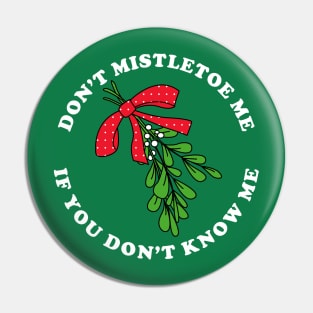 Don't Mistletoe Me If You Don't Know Me Pin