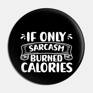 If Only Sarcasm Burned Calories Funny Sarcastic Pin