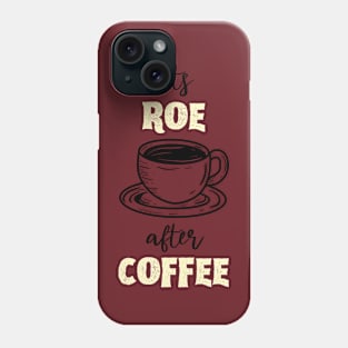 Roe After Coffee Phone Case