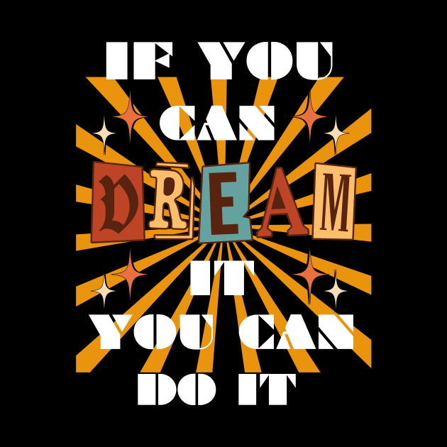 IF YOU CAN DREAM IT YOU CAN DO IT RETRO DESIGN by The C.O.B. Store